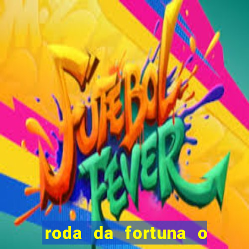 roda da fortuna o que ele sente por mim